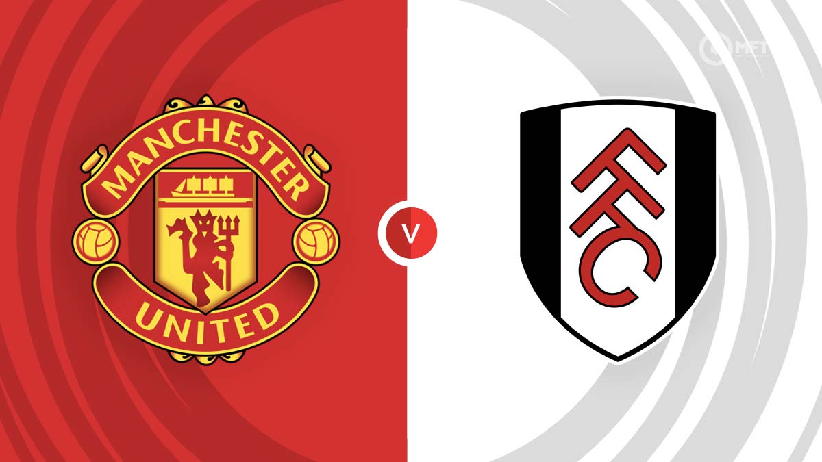 Prediksi Skor Pertandingan Manchester United vs Fulham