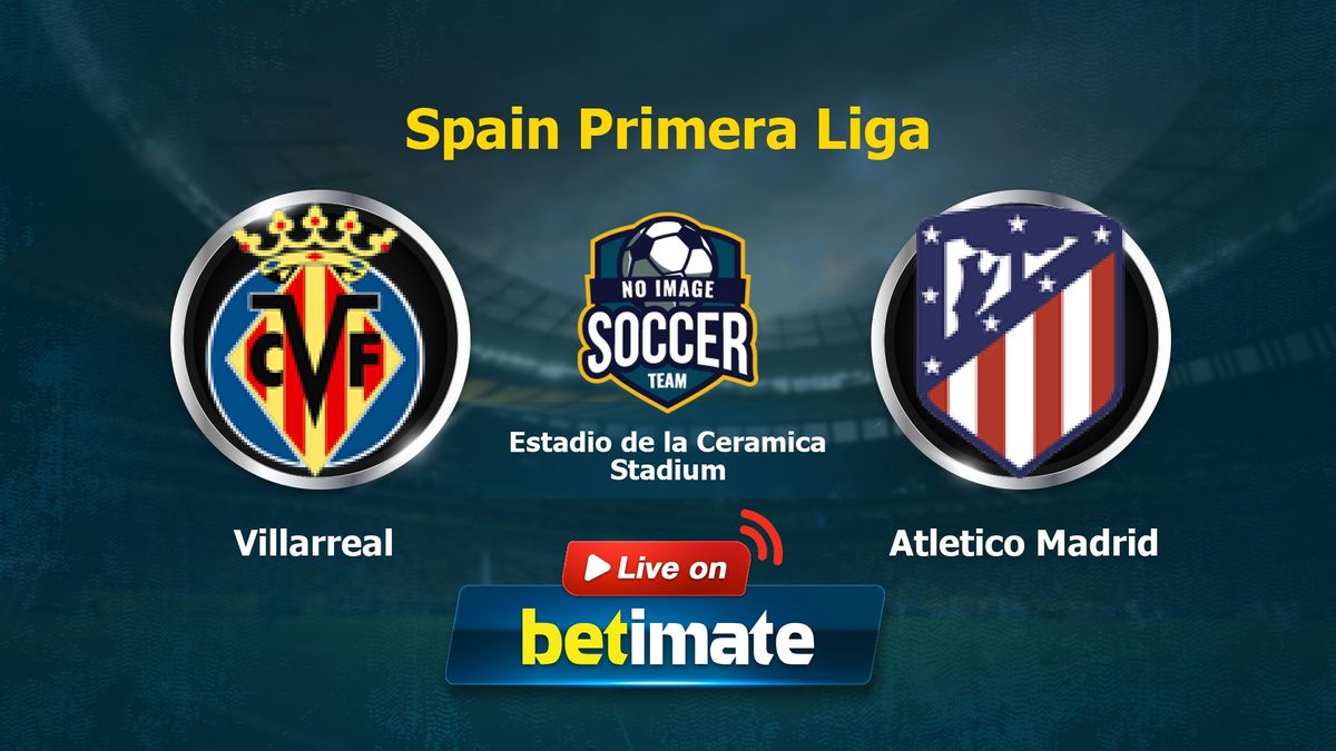 Villarreal vs Atlético Madrid Prediksi Skor dan Analisis