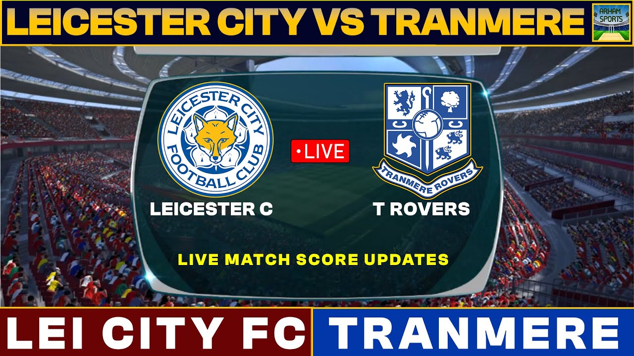 Leicester vs Tranmere: Siapa yang akan menang dalam pertandingan ini?