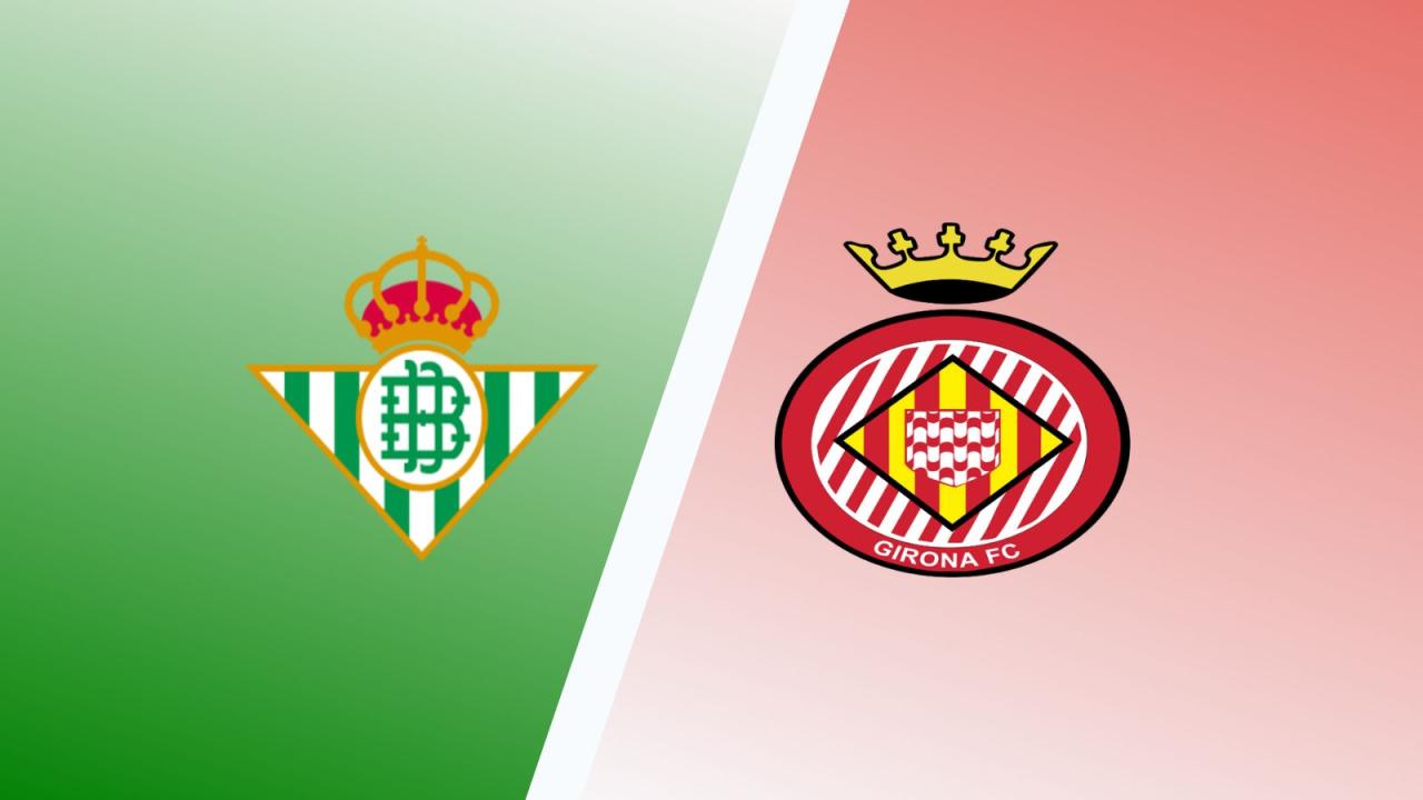 Betis vs Girona: Rekap Pertandingan dan Analisis